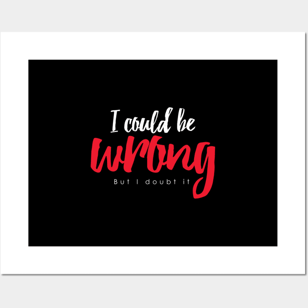 I could be wrong Wall Art by Deftmonkee